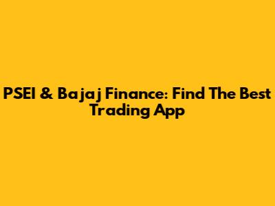 PSEI & Bajaj Finance: Find The Best Trading App