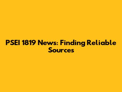 PSEI 1819 News: Finding Reliable Sources