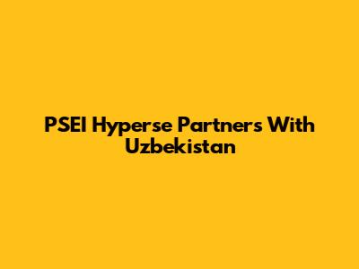 PSEI Hyperse Partners With Uzbekistan