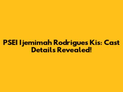 PSEI Ijemimah Rodrigues Kis: Cast Details Revealed!