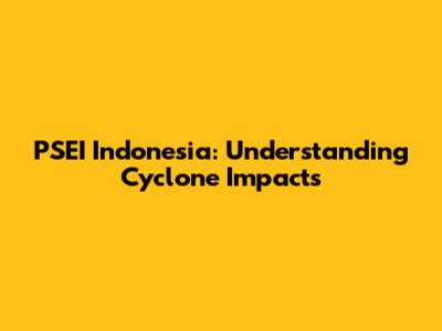PSEI Indonesia: Understanding Cyclone Impacts
