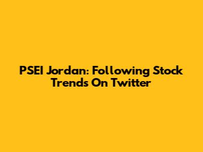 PSEI Jordan: Following Stock Trends On Twitter