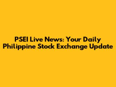 PSEI Live News: Your Daily Philippine Stock Exchange Update