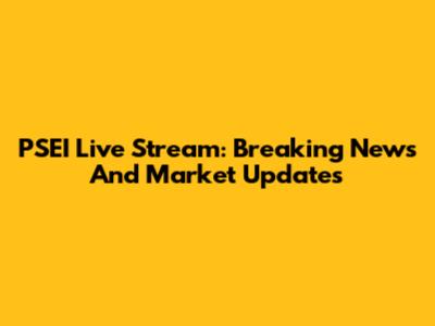 PSEI Live Stream: Breaking News And Market Updates