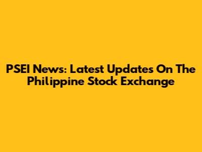 PSEI News: Latest Updates On The Philippine Stock Exchange