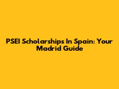 PSEI Scholarships In Spain: Your Madrid Guide