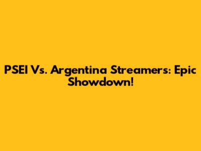 PSEI Vs. Argentina Streamers: Epic Showdown!