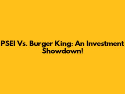PSEI Vs. Burger King: An Investment Showdown!