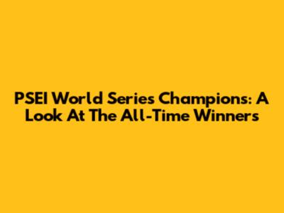 PSEI World Series Champions: A Look At The All-Time Winners