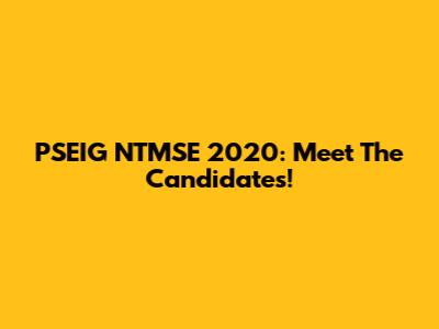 PSEIG NTMSE 2020: Meet The Candidates!