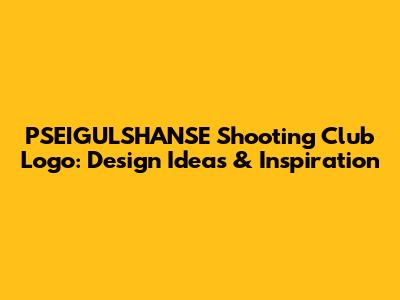 PSEIGULSHANSE Shooting Club Logo: Design Ideas & Inspiration
