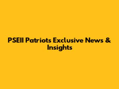 PSEII Patriot's Exclusive News & Insights