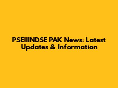 PSEIIINDSE PAK News: Latest Updates & Information