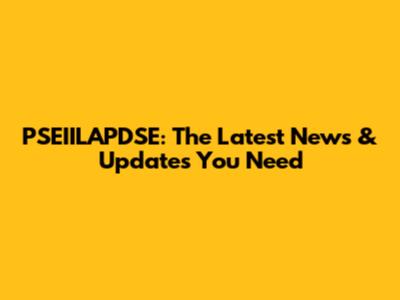 PSEIILAPDSE: The Latest News & Updates You Need