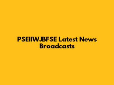 PSEIIWJBFSE Latest News Broadcasts