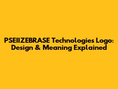 PSEIIZEBRASE Technologies Logo: Design & Meaning Explained