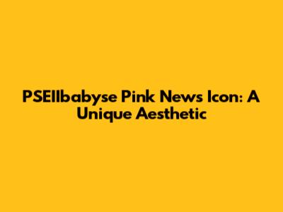 PSEIIbabyse Pink News Icon: A Unique Aesthetic