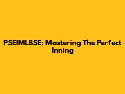 PSEIMLBSE: Mastering The Perfect Inning