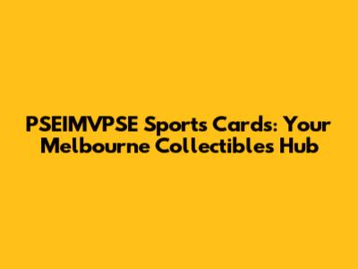 PSEIMVPSE Sports Cards: Your Melbourne Collectibles Hub