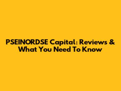 PSEINORDSE Capital: Reviews & What You Need To Know