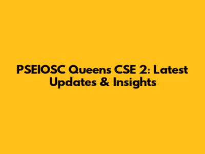 PSEIOSC Queens CSE 2: Latest Updates & Insights