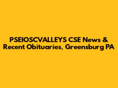 PSEIOSCVALLEYS CSE News & Recent Obituaries, Greensburg PA
