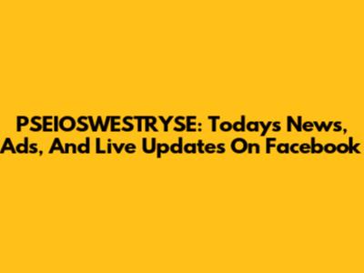 PSEIOSWESTRYSE: Today's News, Ads, And Live Updates On Facebook