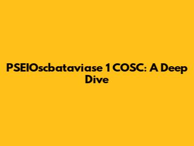 PSEIOscbataviase 1 COSC: A Deep Dive