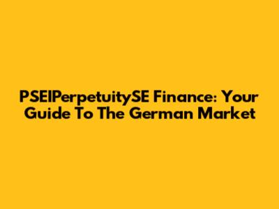 PSEIPerpetuitySE Finance: Your Guide To The German Market
