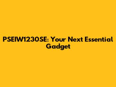 PSEIW1230SE: Your Next Essential Gadget
