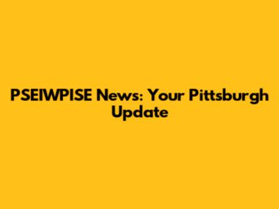 PSEIWPISE News: Your Pittsburgh Update