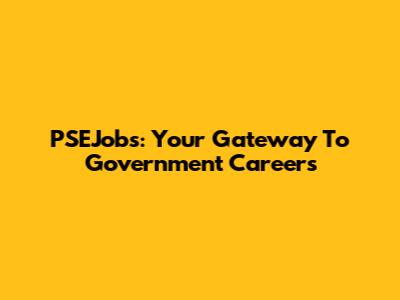 PSEJobs: Your Gateway To Government Careers