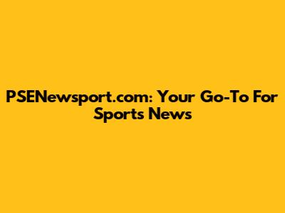 PSENewsport.com: Your Go-To For Sports News