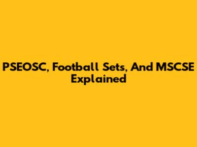 PSEOSC, Football Sets, And MSCSE Explained