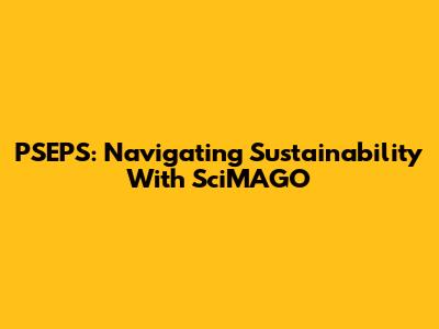 PSEPS: Navigating Sustainability With SciMAGO