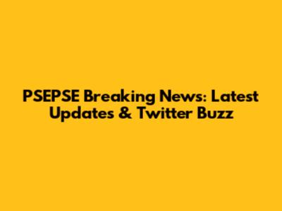 PSEPSE Breaking News: Latest Updates & Twitter Buzz
