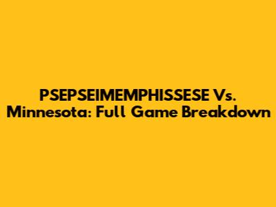 PSEPSEIMEMPHISSESE Vs. Minnesota: Full Game Breakdown