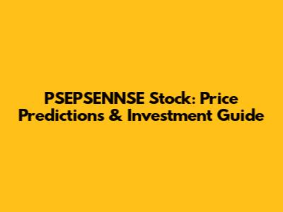 PSEPSENNSE Stock: Price Predictions & Investment Guide