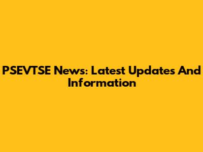 PSEVTSE News: Latest Updates And Information