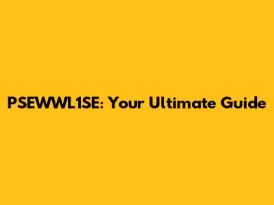 PSEWWL1SE: Your Ultimate Guide