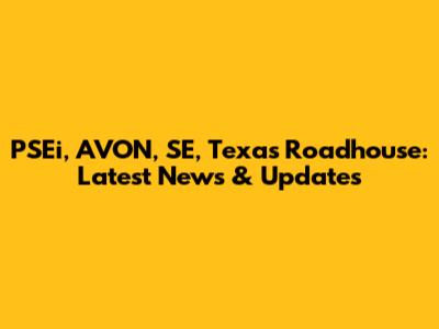 PSEi, AVON, SE, Texas Roadhouse: Latest News & Updates