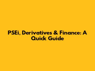 PSEi, Derivatives & Finance: A Quick Guide