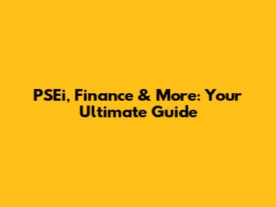 PSEi, Finance & More: Your Ultimate Guide