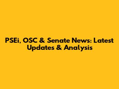 PSEi, OSC & Senate News: Latest Updates & Analysis