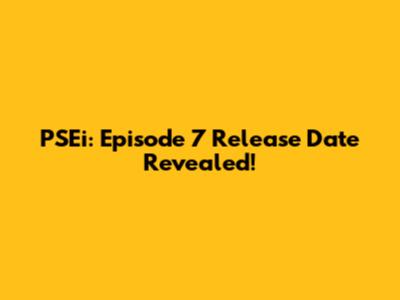 PSEi: Episode 7 Release Date Revealed!