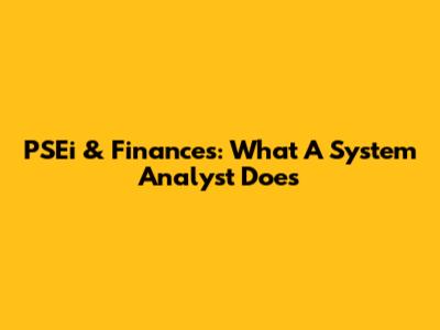 PSEi & Finances: What A System Analyst Does