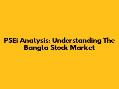 PSEi Analysis: Understanding The Bangla Stock Market