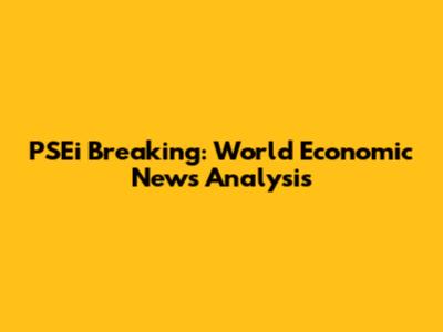 PSEi Breaking: World Economic News Analysis