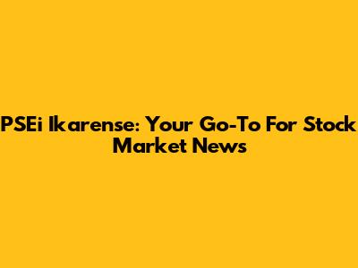 PSEi Ikarense: Your Go-To For Stock Market News