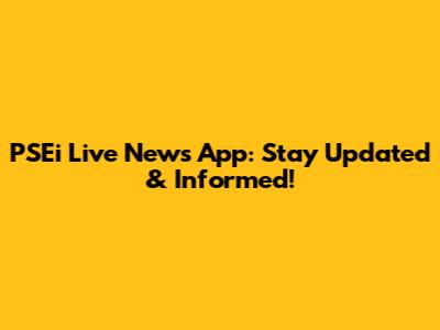 PSEi Live News App: Stay Updated & Informed!